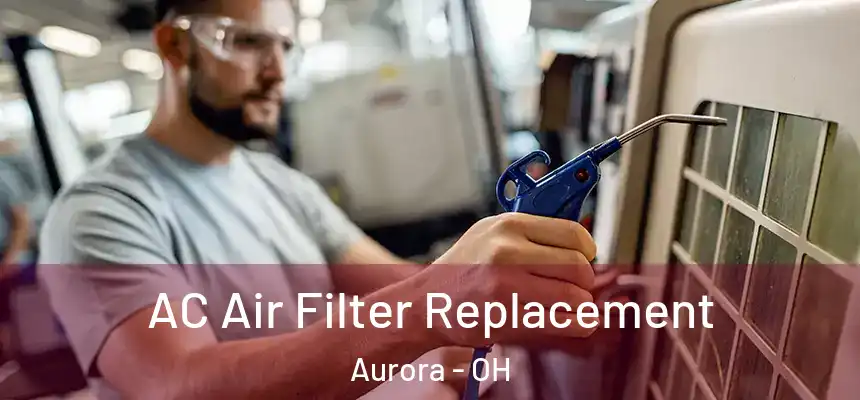  AC Air Filter Replacement Aurora - OH