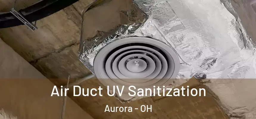 Air Duct UV Sanitization Aurora - OH