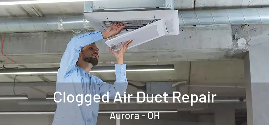  Clogged Air Duct Repair Aurora - OH