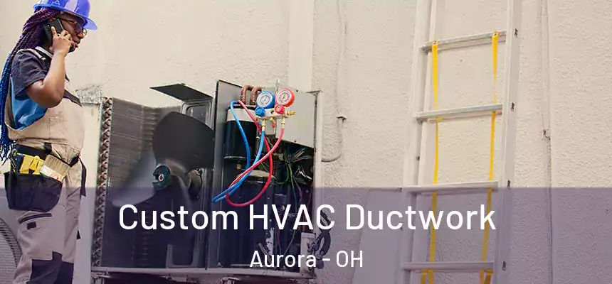  Custom HVAC Ductwork Aurora - OH