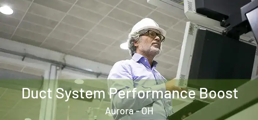 Duct System Performance Boost Aurora - OH