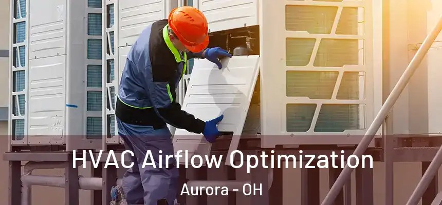 HVAC Airflow Optimization Aurora - OH