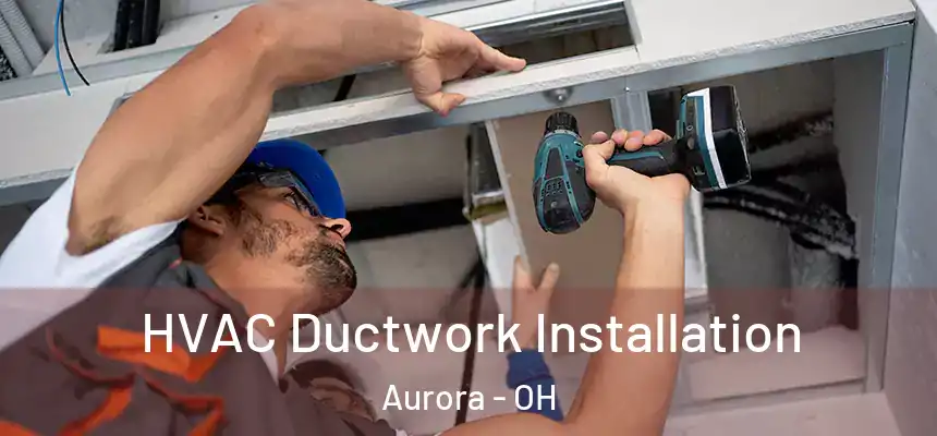  HVAC Ductwork Installation Aurora - OH