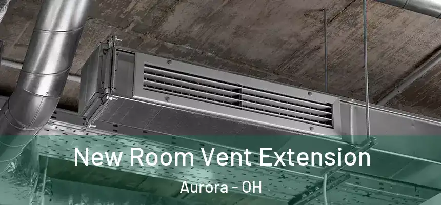 New Room Vent Extension Aurora - OH